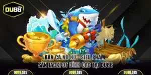 Bắn cá nổ hũ